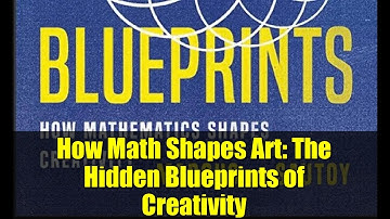 How Math Shapes Art: The Hidden Blueprints of Creativity | Book Review