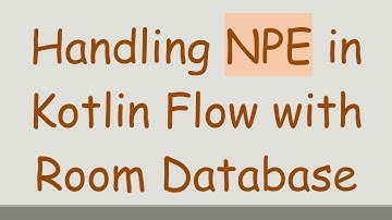 Handling NPE in Kotlin Flow with Room Database