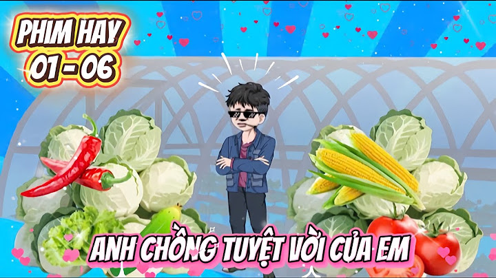 NGƯỜI CHỒNG TUYỆT VỜI CỦA EM | TẬP 01 - 06