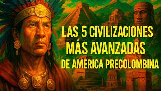 ESTAS FUERON: 5 CIVILIZACIONES MÁS AVANZADAS DE AMERICA PRECOLOMBINA