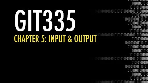 GIT335 Chapter 5: Input & Output