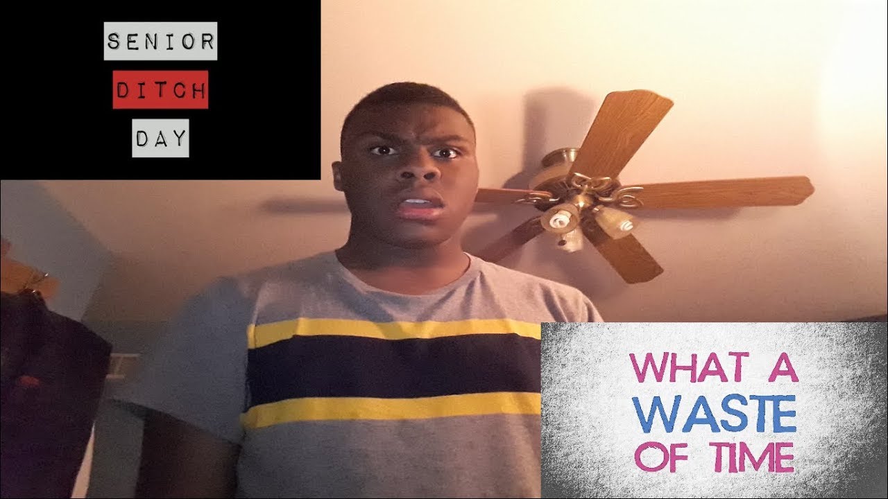 Senior Ditch Day is a waste of time YouTube