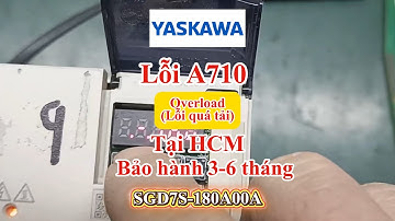 Sửa servo Yaskawa SGD7S-180A00A lỗi 710 (lỗi quá tải) Sigma 7 tại HCM bảo hành 3-6 tháng