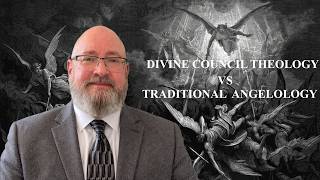 Divine Council Theology vs Traditional Angelology (Part 3)