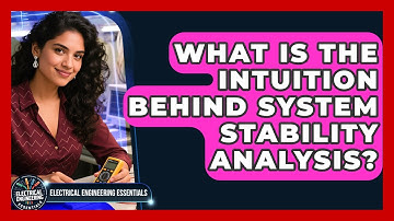 What Is The Intuition Behind System Stability Analysis? - Electrical Engineering Essentials