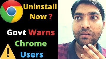 Govt Warns Chrome users | DO NOT USE Chrome | Chrome Warning | Uninstall now | Chrome on High Risk |