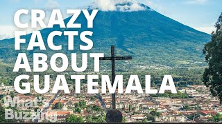 Top 10 Crazy Facts About Guatemala 2023