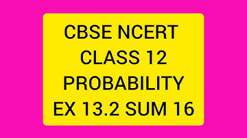 CBSE NCERT CLASS 12 MATHS PROBABILITY EX 13.2 SUM 16  (SOLUTION IN ENGLISH)