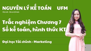 Nguyên lý kế toán UFM (Đại học Tài chính Marketing) - Trắc nghiệm chương 7 Sổ kế toán & Hình thức KT