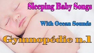 Gymnopédie n.1 With Ocean Sounds - Best Relaxing Lullabies Collection - Lullaby Baby Sleep