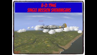 IL2 1946 single mission shenanigans