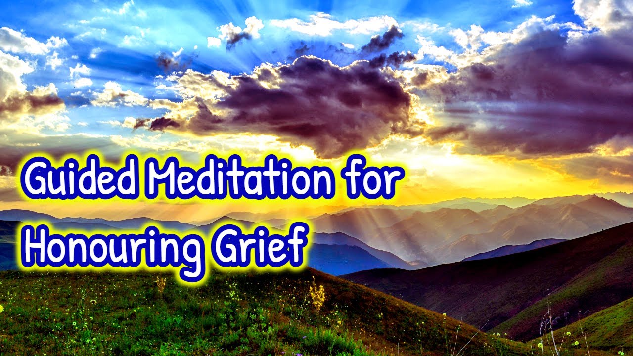 Guided Meditation for Honouring Grief and Sadness YouTube