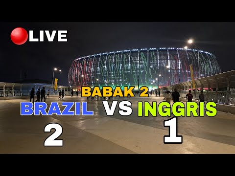 🔴LIVE BRAZIL VS INGGRIS BABAK KE 2