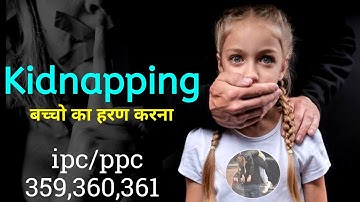 Kidnapping ipc section 359 to 360 kidnapped ipc 359 dhara 360 ipc 361 dhara 359 ipc 360 dhara 361