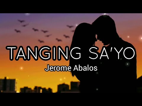 JEROME ABALOS   TANGING SAYO LYRICS