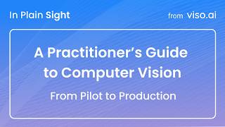 A practitioner’s guide to computer vision: From pilot to production