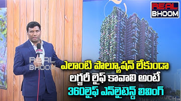 Luxury Residences That Elevate the Human experience | 360 Life Enlightened Living | Real Bhoom
