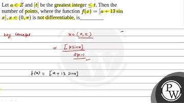Let \(a \in Z\) and \([t]\) be the greatest integer \(\leq t\). Then the number of points, where....