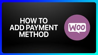 How To Add Payment Method On WooCommerce Tutorial