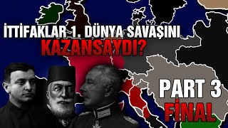 İttifaklar 1. Dünya Savaşını Kazansaydı - Part 3 Fi̇nal Ne Olurdu?