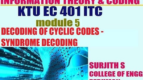 KTU EC 401 ITC  DECODING OF CYCLIC CODES SYNDROME DECODING information theory and coding module 5