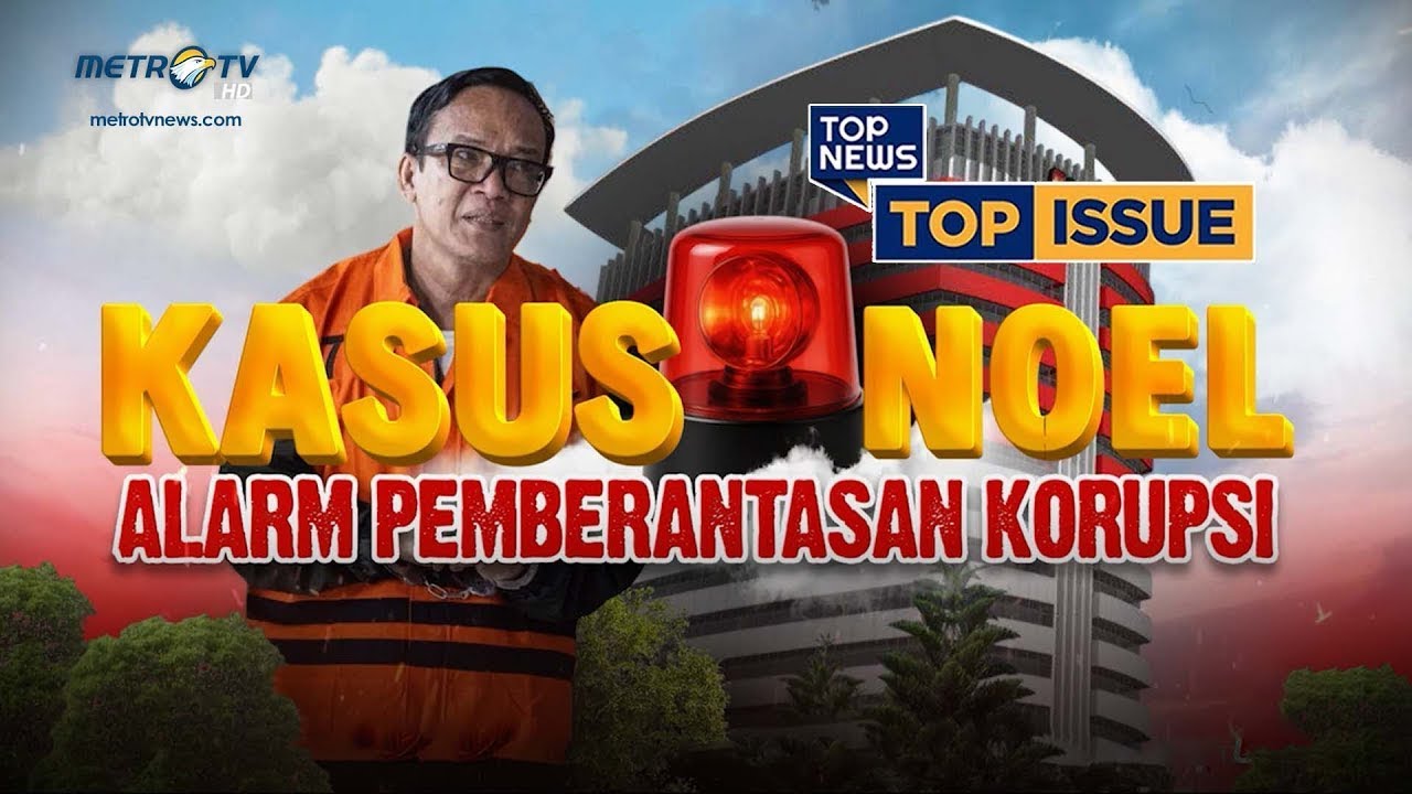 Top Issue - Kasus Noel, Alarm Pemberantasan Korupsi