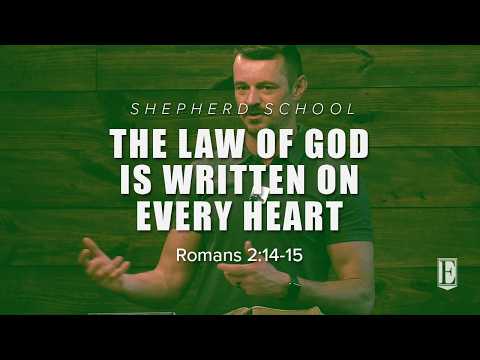 THE LAW OF GOD IS WRITTEN ON EVERY HEART: Romans 2:14-15 - Shepherd School