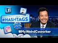 Hashtags myweirdcoworker  the tonight show starring jimmy fallon