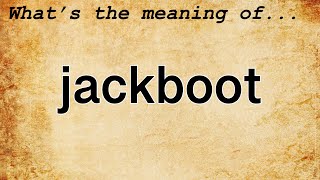 Jackboot Meaning : Definition of Jackboot