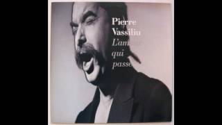 Pierre VASSILIU - L&#39; Amour Qui Passe ( Full Album ) 1987