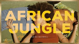 African Jungle — Amine Maxwell | Free Background Music | Audio Library Release