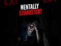 You're Not Tired. You're Mentally Exhausted.