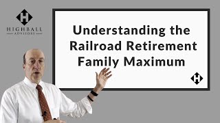 Understanding the Railroad Retirement Family Maximum