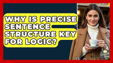 Why Is Precise Sentence Structure Key For Logic? - Lexicon Lounge