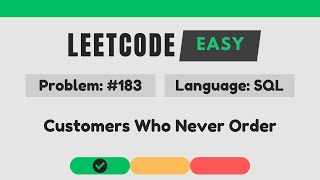 LeetCode 183: Customers Who Never Order | SQL | Level: Easy