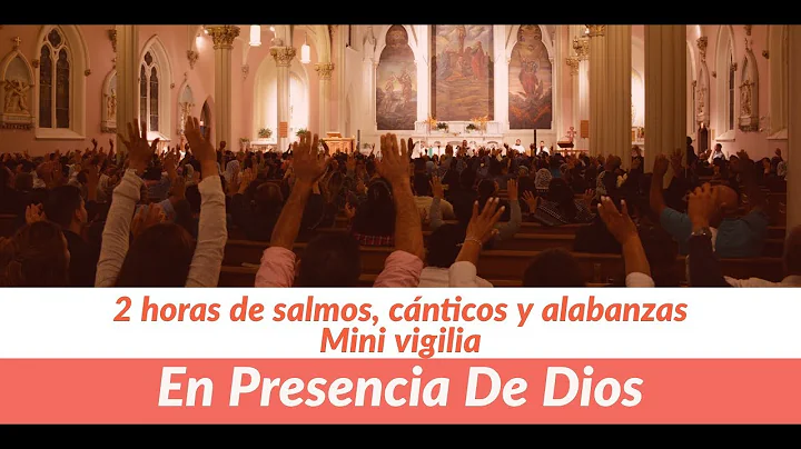 En Presencia de Dios   -2 horas de salmos, cnticos y alabanzas (Mini vigilia)