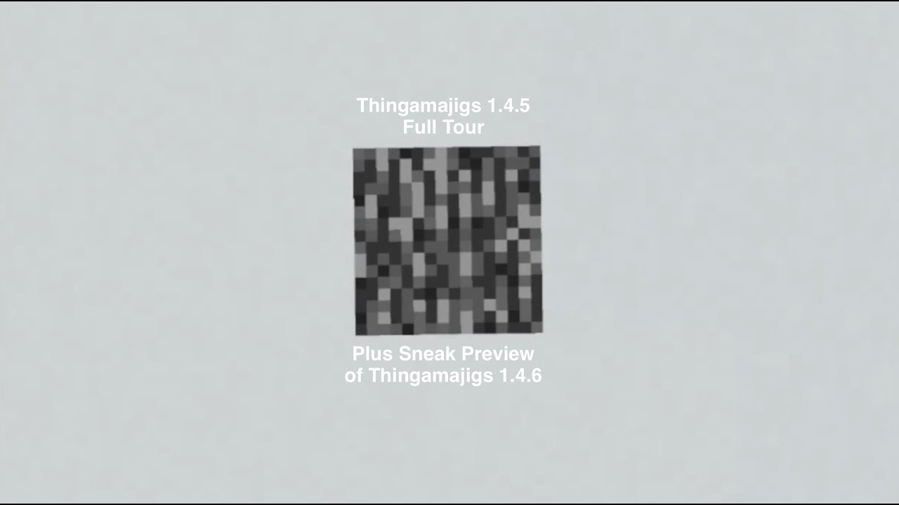 Thingamajigs 1.4.5 Full Mod Tour + 1.4.6 Features Preview