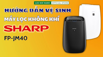 Hướng dẫn vệ sinh máy lọc không khí bắt muỗi SHARP FP-JM40