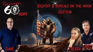Bigfoot & Burials on the Moon Edition - The Paranormal 60 News