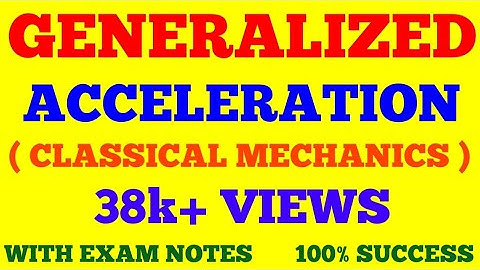 GENERALISED ACCELERATION || GENERALIZED ACCELERATION || CLASSICAL MECHANICS || WITH EXAM NOTES ||