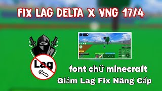 Fix Lag Delta X VNG 17/4 | Phông chữ minecraft, fix lỗi nâng cấp, fix lỗi update, giảm lag hiệu quả
