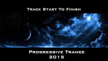 Progressive Trance 2015 Track Start To Finish