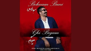Chi Begam - Behnam Bani