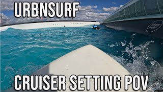 URBNSURF Cruiser setting| Raw POV