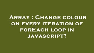 Famous Array : Change colour on every iteration of forEach loop in javascript? Profile