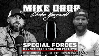 Special Forces Mountaineer Bryan Ray - Part 2 | Mike Drop Episode 132