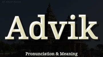 Advik - Pronunciation and Meaning