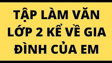 Tập làm văn tả về gia đình em năm 2024