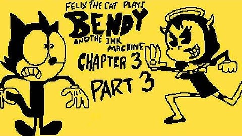 Felix The Cat Plays Bendy And The Ink Machine Chapter 3 Part 3