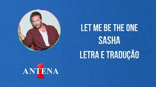 Antena 1 - Sasha - Let Me Be The One - Letra e Tradução